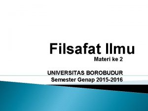 Filsafat Ilmu Materi ke 2 UNIVERSITAS BOROBUDUR Semester