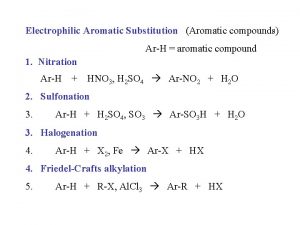 Electrophilic Aromatic Substitution Aromatic compounds ArH aromatic compound