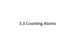 3 3 Counting Atoms Counting Atoms Isotopes Atoms