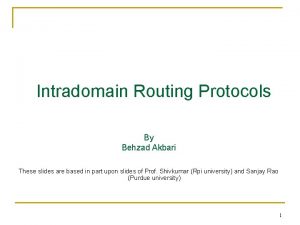 Intradomain Routing Protocols By Behzad Akbari These slides