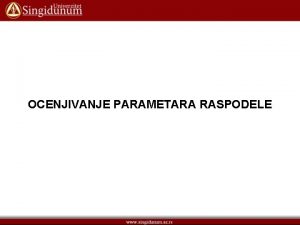 OCENJIVANJE PARAMETARA RASPODELE Jedan od osnovnih zadataka sa