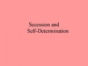Secession and SelfDetermination Difference of focus 1 Identity