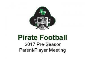 Pirate Football 2017 PreSeason ParentPlayer Meeting Meet Your