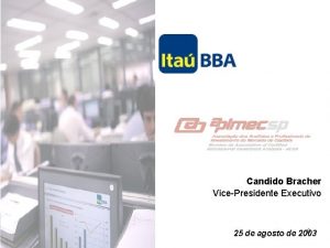 Candido Bracher VicePresidente Executivo 0 25 de agosto