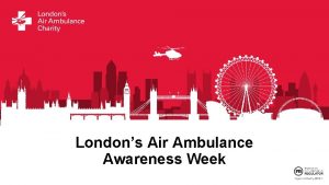 Londons Air Ambulance Awareness Week Introducing Londons Air