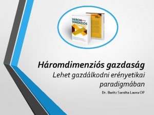 Hromdimenzis gazdasg Lehet gazdlkodni ernyetikai paradigmban Dr Baritz