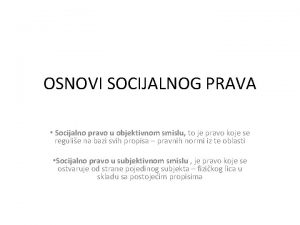 OSNOVI SOCIJALNOG PRAVA Socijalno pravo u objektivnom smislu