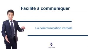 Facilit communiquer La communication verbale Introduction Que veut