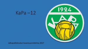 Ka Pa 12 Jalkapallokoulun kausisuunnitelma 2017 Toiminnan tavoitteet