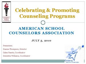 Celebrating Promoting Counseling Programs AMERICAN SCHOOL COUNSELORS ASSOCIATION