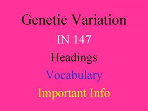 Genetic Variation IN 147 Headings Vocabulary Important Info