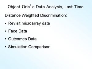 Object Oried Data Analysis Last Time Distance Weighted