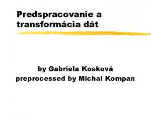 Predspracovanie a transformcia dt by Gabriela Koskov preprocessed