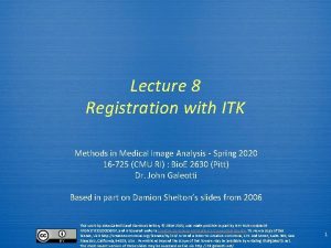 Lecture 8 Registration with ITK Methods in Medical