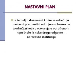 NASTAVNI PLAN n je temeljni dokument kojim se