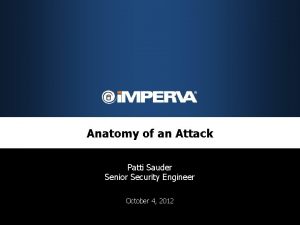 Anatomy of an Attack Patti Sauder Senior Security