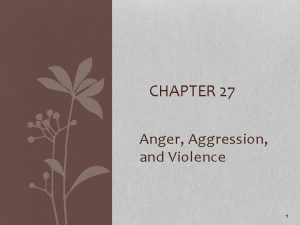 Chapter 27 anger aggression and violence Chapter 27 anger aggression and violence