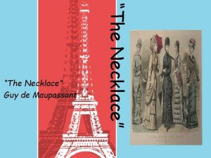 The Necklace Guy de Maupassant Guy de Maupassant The Necklace Guy de Maupassant Guy de Maupassant