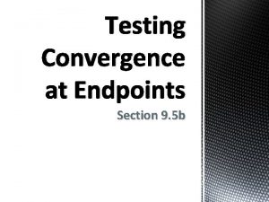 Testing endpoints for convergence