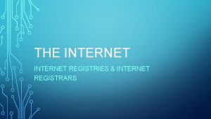 THE INTERNET REGISTRIES INTERNET REGISTRARS 1969 Since its