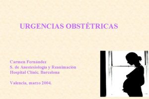 URGENCIAS OBSTTRICAS Carmen Fernndez S de Anestesiologa y