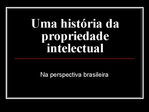 Uma histria da propriedade intelectual Na perspectiva brasileira