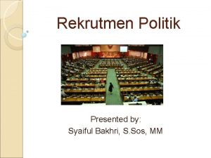 Rekrutmen Politik Presented by Syaiful Bakhri S Sos