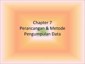 Chapter 7 Perancangan Metode Pengumpulan Data Pengolahan Data