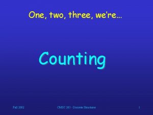 One two three were Counting Fall 2002 CMSC