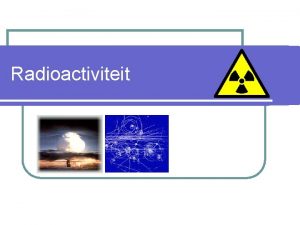 Radioactiviteit straling Rond 1900 onderzocht door echtpaar Curie