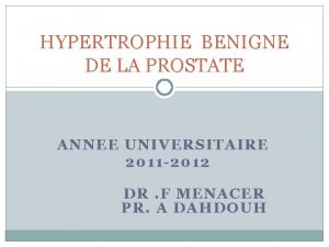 HYPERTROPHIE BENIGNE DE LA PROSTATE ANNEE UNIVERSITAIRE 2011