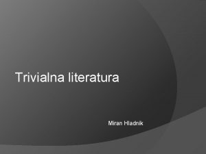 Trivialna literatura Miran Hladnik Glavni vpraanji Kaj razumemo