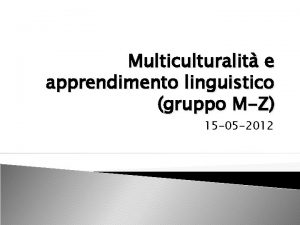 Multiculturalit e apprendimento linguistico gruppo MZ 15 05