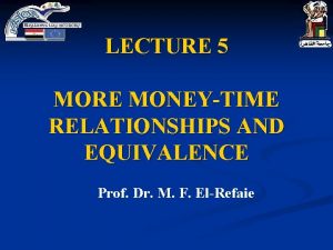LECTURE 5 MORE MONEYTIME RELATIONSHIPS AND EQUIVALENCE Prof