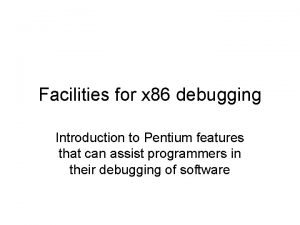 Facilities for x 86 debugging Introduction to Pentium