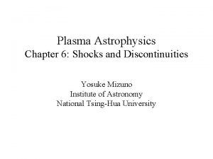 Plasma Astrophysics Chapter 6 Shocks and Discontinuities Yosuke
