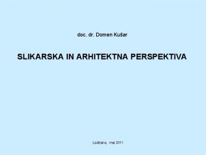 doc dr Domen Kuar SLIKARSKA IN ARHITEKTNA PERSPEKTIVA