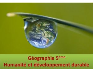 me Gographie 5 Humanit et dveloppement durable Quels