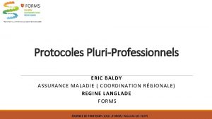 Protocoles PluriProfessionnels ERIC BALDY ASSURANCE MALADIE COORDINATION RGIONALE