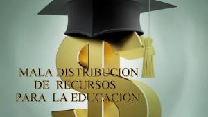 MALA DISTRIBUCION DE RECURSOS PARA LA EDUCACION Segn