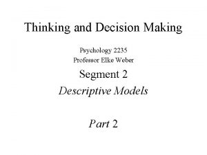 Thinking and Decision Making Psychology 2235 Professor Elke