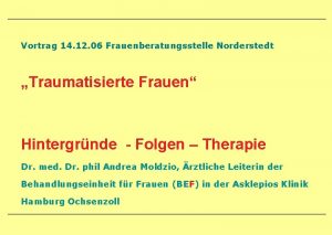 Vortrag 14 12 06 Frauenberatungsstelle Norderstedt Traumatisierte Frauen