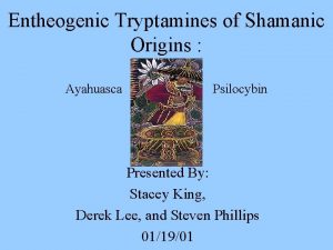 Entheogenic Tryptamines of Shamanic Origins Ayahuasca Psilocybin Presented