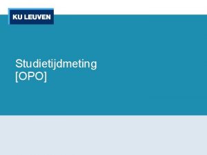 Studietijdmeting OPO Studietijdmeting wat Komt de begrote studietijd