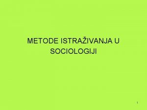 METODE ISTRAIVANJA U SOCIOLOGIJI 1 Rana prisutnost znanstvenog