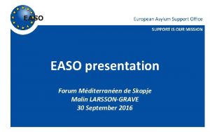 EASO presentation Forum Mditerranen de Skopje Malin LARSSONGRAVE