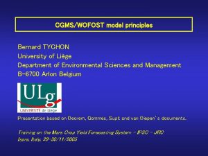 CGMSWOFOST model principles Bernard TYCHON University of Lige