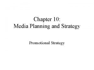 Chapter 10 Media Planning and Strategy Promotional Strategy