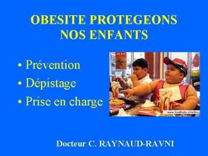 OBESITE PROTEGEONS NOS ENFANTS Prvention Dpistage Prise en