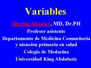 Variables Sherine Shawky MD Dr PH Profesor asistente